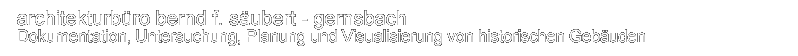 architekturb&uuml;ro bernd f. s&auml;ubert - karlsruhe - Dokumentation, Untersuchung, PLanung und Visualisierung von historischen Geb&auml;uden